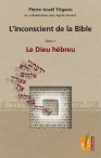 L'inconscient de la Bible - Tome 1 - Le Dieu hébreu - Pierre Trigano