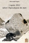 L'après 2012 selon l'Apocalypse de Jean - Pierre Trigano
