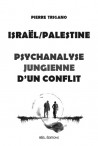 Israël / Palestine, psychanalyse jungienne d'un conflit - Pierre Trigano