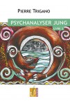 Psychanalyser Jung - Livre 3 - Pierre Trigano